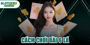 Cách Chơi Bài 6 Lá