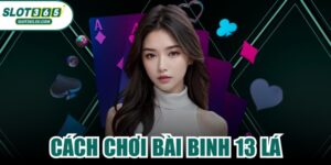 Cách Chơi Bài Binh 13 Lá