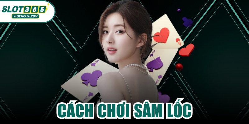 Cách Chơi Sâm Lốc