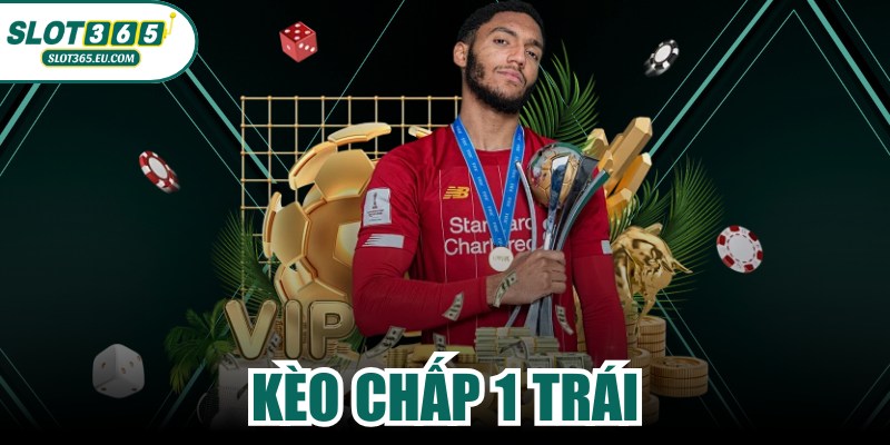 Kèo Chấp 1 Trái
