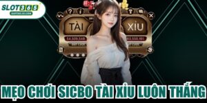 Mẹo Chơi Sicbo Tài Xỉu Luôn Thắng